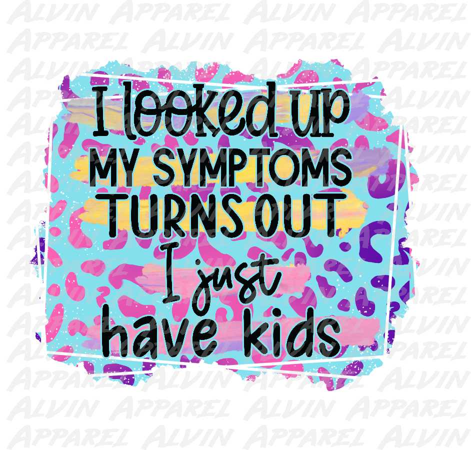 Looked Up My Symptoms Just Have Kids