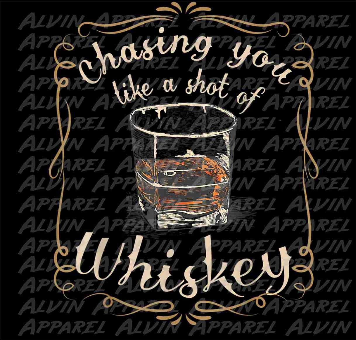 chasing you like a shot of whiskey Transfer