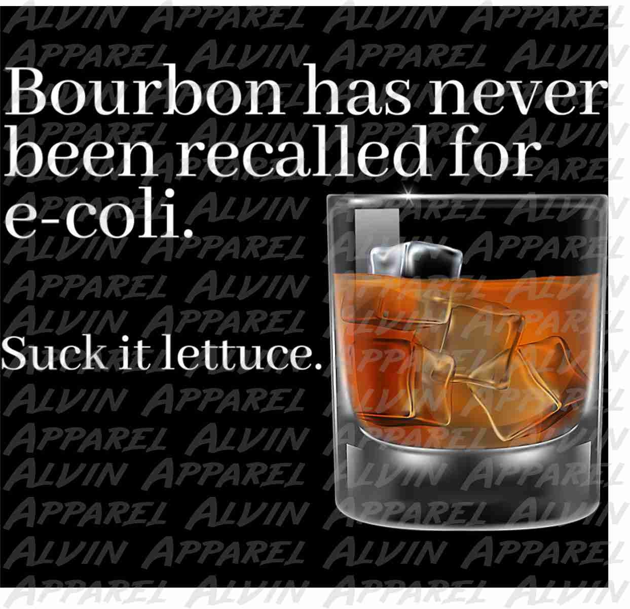 bourbon has never E.coli suck it lettuce Transfer
