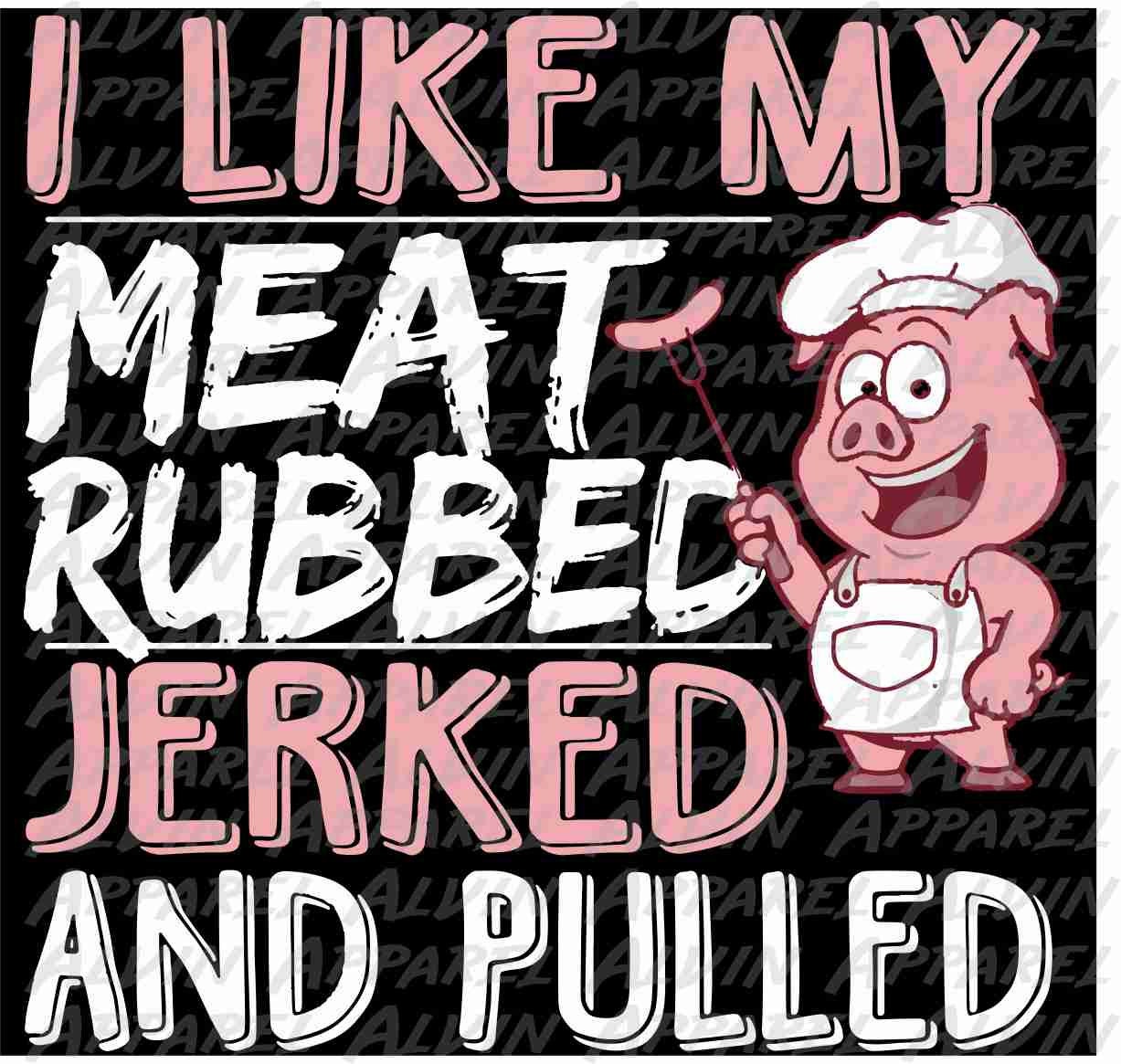 I Like My Meat Rubbed Jerked and Pulled Transfer