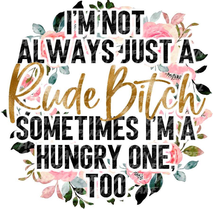 I'm Not Always a Rude B!tch Sometimes I'm Hungry Transfer