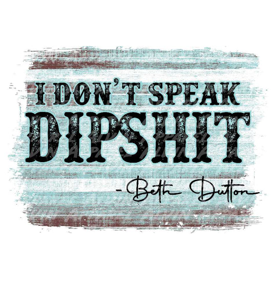 Beth Dutton I Dont Speak Dipshit