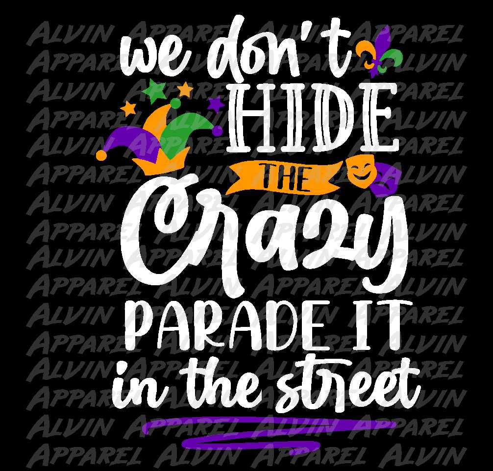 Mardi Gras We Don't Hide Our Crazy We Parade It