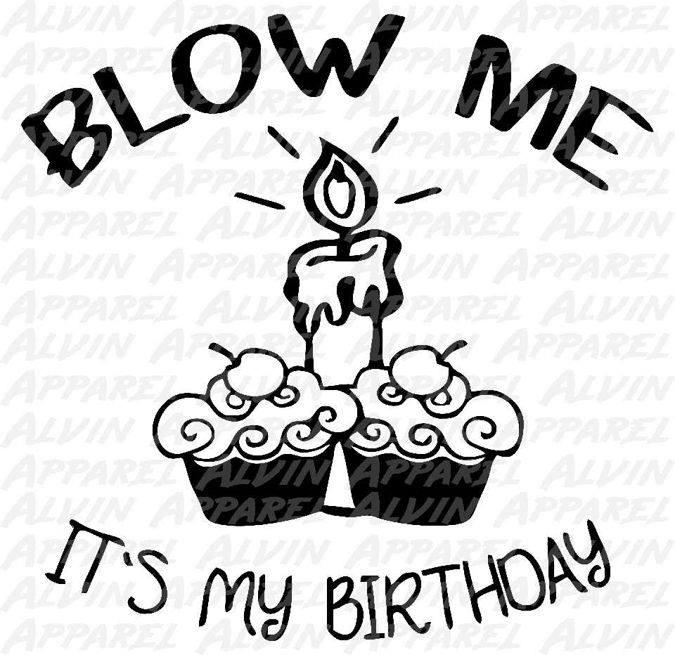 Blow me it's my Birthday