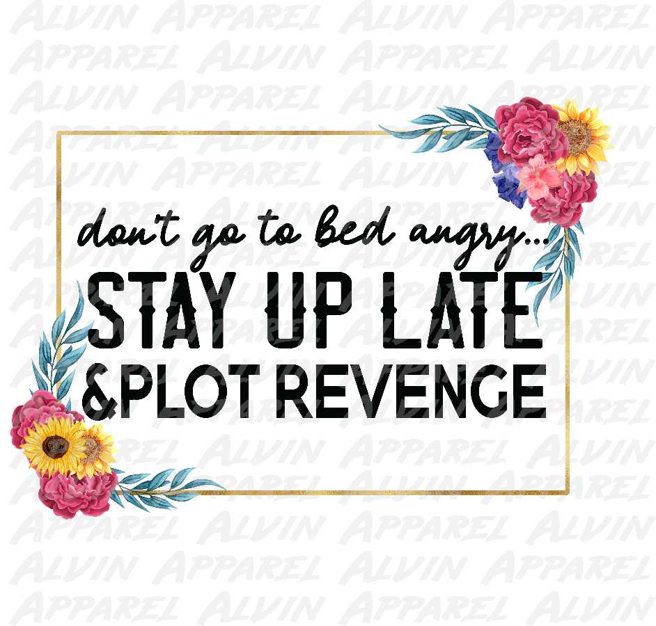 Dont Go to Bed Angry Stay Up Late