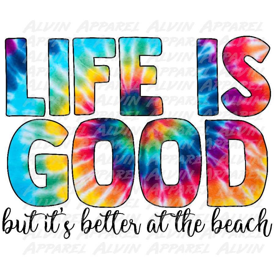 Life is Good Tie Dye But Better At the Beach Transfer