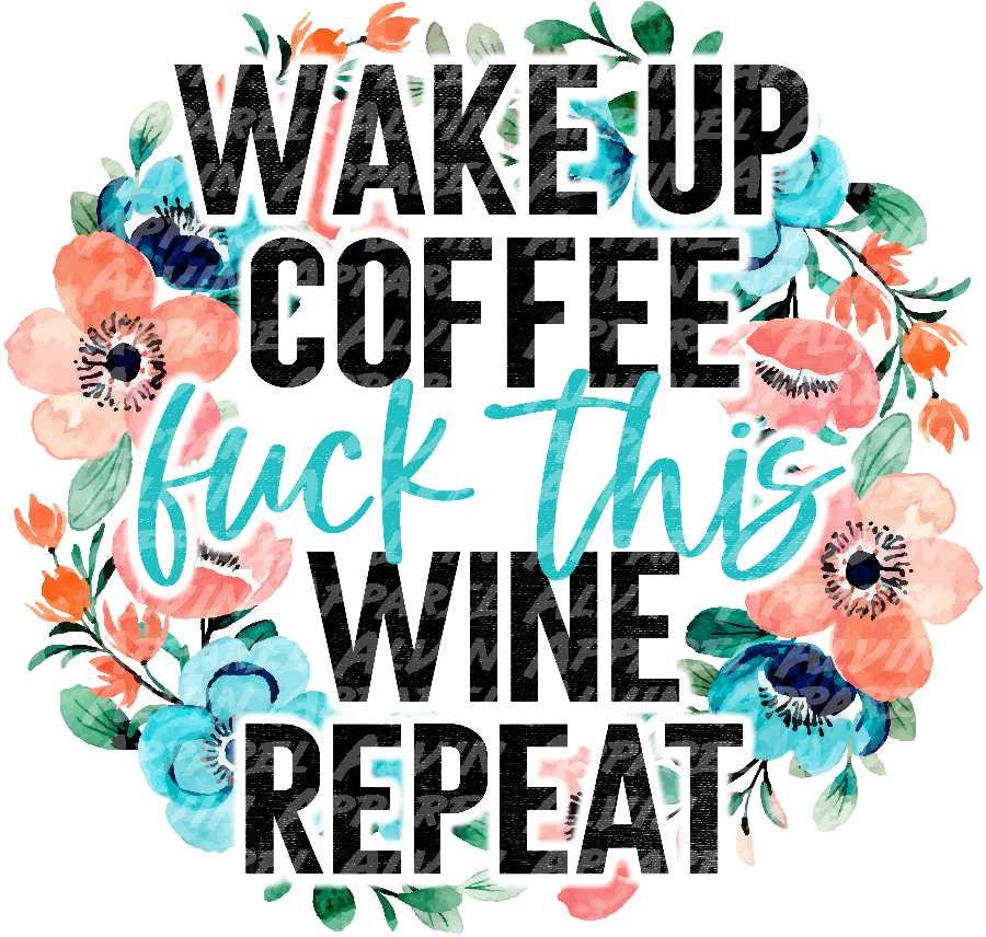 Wake Up Drink Coffee F This Wine Repeat Transfer